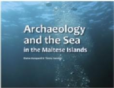 ARCHAEOLOGY AND THE SEA IN THE MALTESE ISLANDS