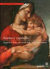 NORMA E CAPRICCIO. SPAGNOLI IN ITALIA AGLI ESORDI DELLA "MANIERA MODERNA".