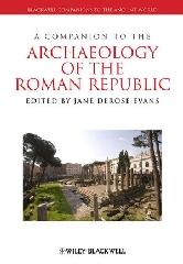 A COMPANION TO THE ARCHAEOLOGY OF THE ROMAN REPUBLIC
