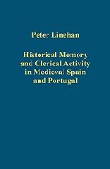 HISTORICAL MEMORY AND CLERICAL ACTIVITY IN MEDIEVAL SPAIN AND PORTUGAL