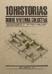 10 HISTORIAS SOBRE VIVIENDA COLECTIVA "ANÁLISIS GRÁFICO DE 10 OBRAS ESENCIALES"