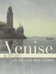 VENISE AU XIXE SIÈCLE "UNE VILLE ENTRE DEUX HISTOIRES"