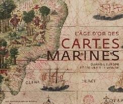 L'AGE D'OR DES CARTES MARINES. "QUAND L'EUROPE DECOUVRAIT LE MONDE"