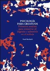 PSICOLOGÍA PARA CREATIVOS "PRIMEROS AUXILIOS PARA CONSERVAR EL INGENIO Y SOBREVIVIR EN EL T"