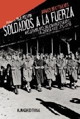 SOLDADOS A LA FUERZA "RECLUTAMIENTO OBLIGATORIO DURANTE LA GUERRA CIVIL, 1936-1939"