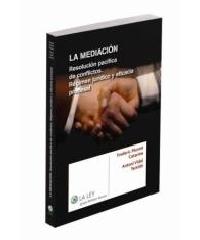 LA MEDIACIÓN "RESOLUCIÓN PACÍFICA DE CONFLICTOS. RÉGIMEN JURÍDICO Y EFICACIA P"