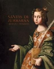 SANTAS DE ZURBARÁN. DEVOCIÓN Y PERSUASIÓN.