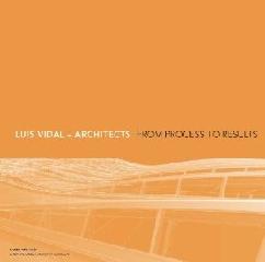 LUIS VIDAL + ARCHITECTECTS "FROM PTOCESS TO RESULTS"