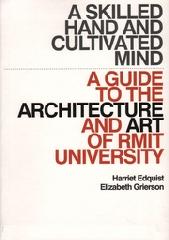 A SKILLED HAND AND CULTIVATED: A GUIDE TO THE ARCHITECTURE AND ART OF RMIT UNIVERSITY
