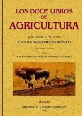 LOS DOCE LIBROS DE AGRICULTURA QUE ESCRIBIÓ EN LATÍN JUNIO MODERATO COLUMELA