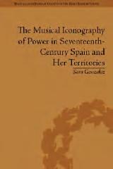 THE MUSICAL ICONOGRAPHY OF POWER IN SEVENTEENTH-CENTURY SPAIN AND HER TERRITORIES