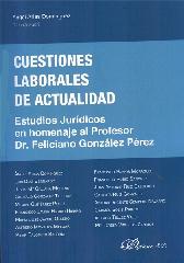 CUESTIONES LABORALES DE ACTUALIDAD "ESTUDIOS JURÍDICOS EN HOMENAJE AL PROFESOR DR. FELICIANO GONZÁLE"