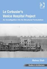 LE CORBUSIER'S VENICE HOSPITAL PROJECT "AN INVESTIGATION INTO ITS STRUCTURAL FORMULATION"