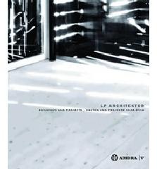 LP ARCHITEKTUR / ARCHITECTURE "BAUTEN UND PROJEKTE / BUILDINGS AND PROJECTS 2006-2014"