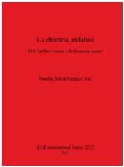 LA EBORARIA ANDALUSÍ DEL CALIFATO OMEYA A LA GRANADA NAZARÍ