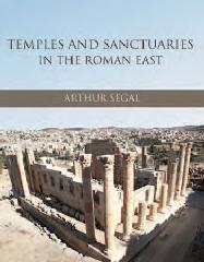 TEMPLES AND SANCTUARIES IN THE ROMAN EAST "RELIGIOUS ARCHITECTURE IN SYRIA, IUDAEA/PALAESTINA AND PROVINCI"