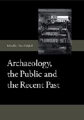 ARCHAEOLOGY, THE PUBLIC AND THE RECENT PAST