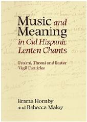 MUSIC AND MEANING IN OLD HISPANIC LENTEN CHANTS "PSALMI, THRENI AND THE EASTER VIGIL CANTICLES"