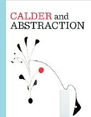 CALDER AND ABSTRACTION "FROM AVANT-GARDE TO ICONIC"