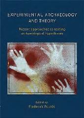 EXPERIMENTAL ARCHAEOLOGY AND THEORY "RECENT APPROACHES TO ARCHAEOLOGICAL HYPOTHESES"