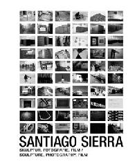 SANTIAGO SIERRA "SCULPTURE, PHOTOGRAPHY, FILM"