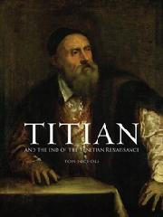 TITIAN AND THE END OF THE VENETIAN RENAISSANCE