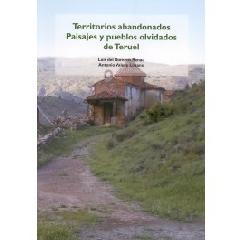 TERRITORIOS ABANDONADOS. PAISAJES Y PUEBLOS OLVIDADOS DE TERUEL