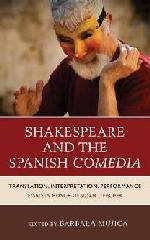 SHAKESPEARE AND THE SPANISH COMEDIA "TRANSLATION, INTERPRETATION, PERFORMANCE"