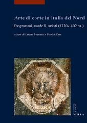 ARTE DI CORTE IN ITALIA DEL NORD. PROGRAMMI, MODELLI, ARTISTI (1330-1402 CA.).