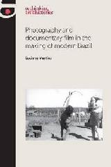 PHOTOGRAPHY AND DOCUMENTARY FILM IN THE MAKING OF MODERN BRAZIL