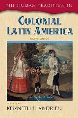 THE HUMAN TRADITION IN COLONIAL LATIN AMERICA