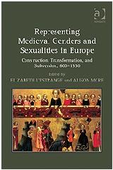 REPRESENTING MEDIEVAL GENDERS AND SEXUALITIES IN EUROPE "CONSTRUCTION, TRANSFORMATION, AND SUBVERSION, 600-1530"