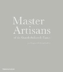 MASTER ARTISANS OF THE GRANDS ATELIERS DE FRANCE