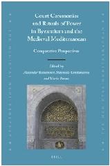 COURT CEREMONIES AND RITUALS OF POWER IN BYZANTIUM AND THE MEDIEVAL MEDITERRANEAN "COMPARATIVE PERSPECTIVES"