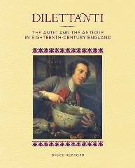 DILETTANTI: THE ANTIC AND THE ANTIQUE IN EIGHTEENTH-CENTURY ENGLAND