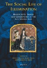 THE SOCIAL LIFE OF ILLUMINATION "MANUSCRIPTS, IMAGES, AND COMMUNITIES IN THE LATE MIDDLE AGES"