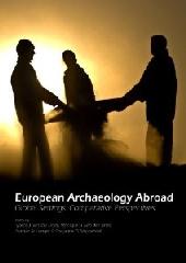 EUROPEAN ARCHAEOLOGY ABROAD "GLOBAL SETTINGS, COMPARATIVE PERSPECTIVES"