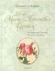 FROM MARIE ANTOINETTE'S GARDEN "AN EIGHTEENTH-CENTURY HORTICULTURAL NOTEBOOK"