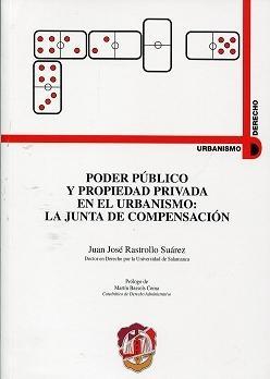 PODER PÚBLICO Y PROPIEDAD PRIVADA EN EL URBANISMO: LA JUNTA DE COMPENSACIÓN