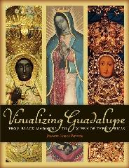 VISUALIZING GUADALUPE "FROM BLACK MADONNA TO QUEEN OF THE AMERICAS"