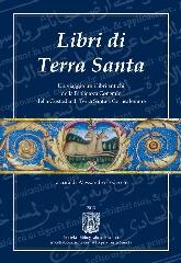 LIBRI DI TERRA SANTA. UN VIAGGIO TRA I LIBRI ANTICHI "BIBLIOTECA GENERALE DELLA CUSTODIA DI TERRA SANTA A GERUSALEMME."