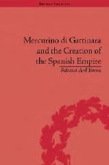 MERCURINO DI GATTINARA AND THE CREATION OF THE SPANISH EMPIRE