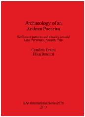 ARCHAEOLOGY OF AN ANDEAN PACARINA "SETTLEMENT PATTERNS AND RITUALITY AROUND LAKE PURUHUAY, ANCASH, PERU"