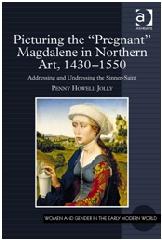 PICTURING THE 'PREGNANT' MAGDALENE IN NORTHERN ART, 1430-1550 "ADDRESSING AND UNDRESSING THE SINNER-SAINT"