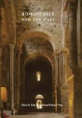 ROMANESQUE AND THE PAST "RETROSPECTION IN THE ART AND ARCHITECTURE OF ROMANESQUE EUROPE"