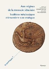 AUX ORIGINES DE LA MONNAIE FIDUCIAIRE. TRADITIONS METALLURGIQUES ET INNOVATIONS NUMISMATIQUES