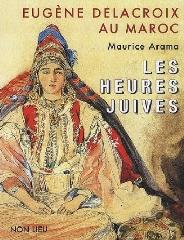 EUGENE DELACROIX AU MAROC "LES HEURES JUIVES"