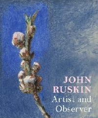 JOHN RUSKIN "ARTISTE ET OBSERVATEUR"