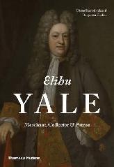 ELIHU YALE: MERCHANT, COLLECTOR & PATRON