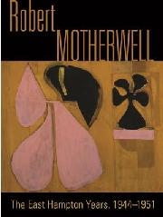 ROBERT MOTHERWELL "THE EAST HAMPTON YEARS, 1944-1951 HARDCOVER"